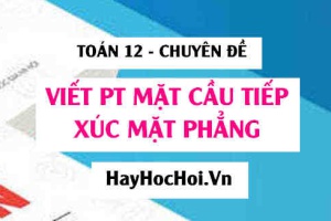 Cách viết phương trình mặt cầu tâm O tiếp xúc với mặt phẳng (dễ hiểu nhất) - Toán 12 chuyên đề
